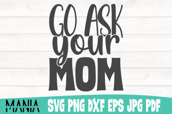 Go Ask Your Mom Svg Cut File Design Graphics Review